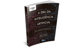 A Era da Inteligência Artificial - Estratégia e Liderança em tempos de Algoritmos e Redes