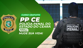 PP CE - Polícia Penal do Estado do Ceará - GRATUITO