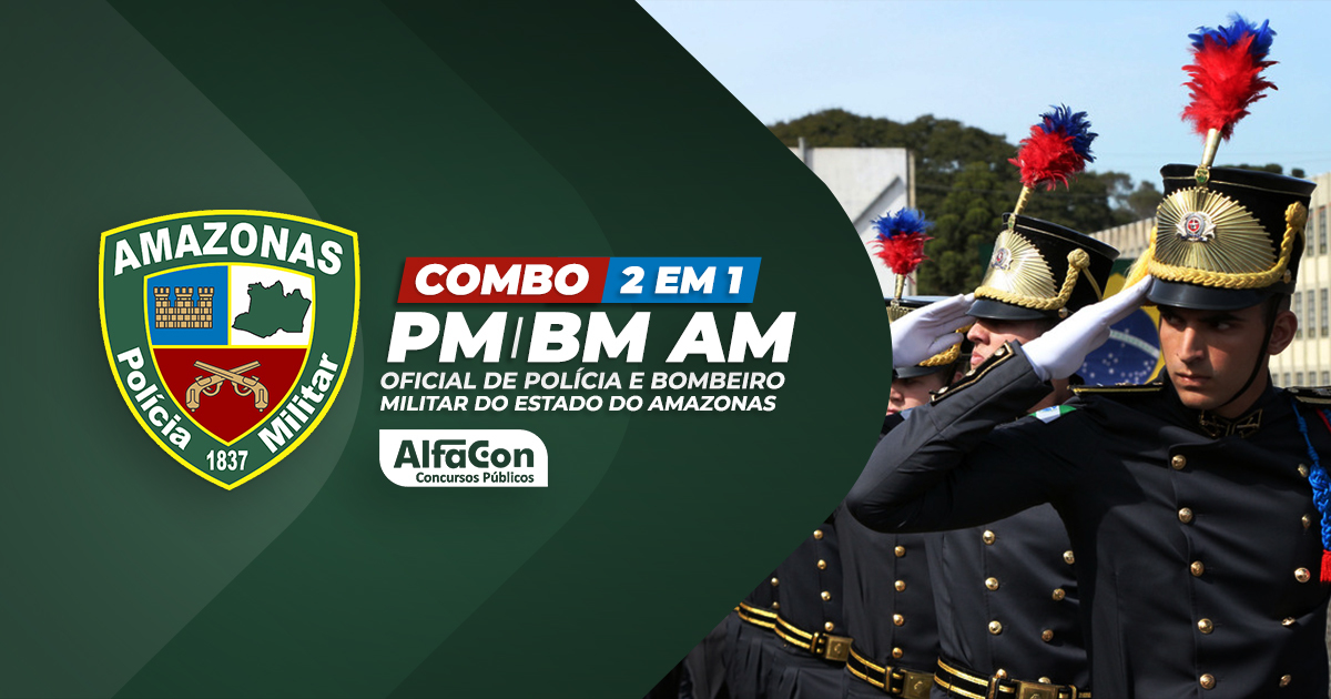Combo CFO PM/BM AMAZONAS - 2 EM 1: Oficial de Polícia e Bombeiro Militar do Estado do Amazonas