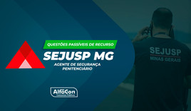 Questões Passíveis de Recurso da SEJUSP MG - Agente de Segurança Penitenciário