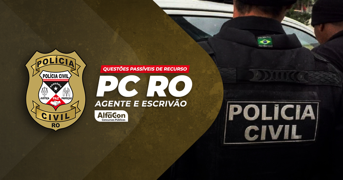 Questões Passíveis de Recurso da PC RO - Agente e Escrivão de Polícia Civil de Rondônia'