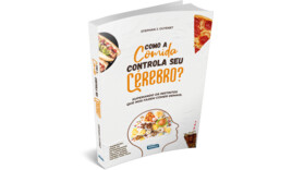 Como a Comida Controla Seu Cérebro? - Superando os Instintos que nos Fazem Comer Demais