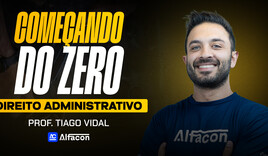 Começando do Zero - Direito Administrativo - Prof. Tiago Vidal