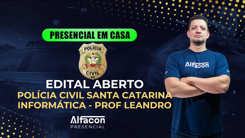 PRESENCIAL EM CASA - EDITAL ABERTO PC SC - INFORMÁTICA PROF LEANDRO