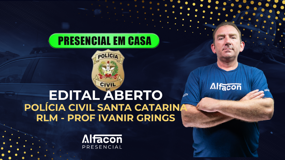 PRESENCIAL EM CASA - EDITAL ABERTO PC SC - RLM PROF IVANIR GRINGS