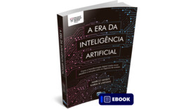 A Era da Inteligência Artificial - Estratégia e Liderança em tempos de Algoritmos e Redes - Ebook