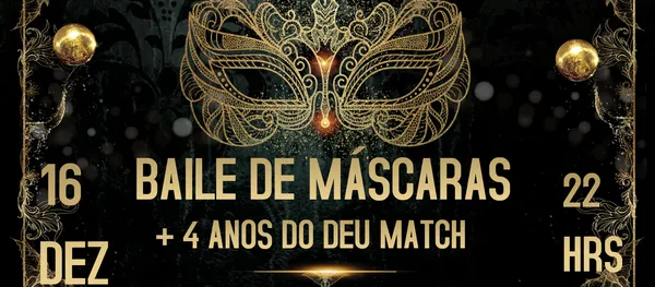 4 ANOS DEU MATCH + BAILE DE MÁSCARAS 16/12