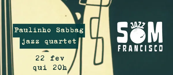 SOM Francisco Jazz - Paulinho Sabbag jazz quartet