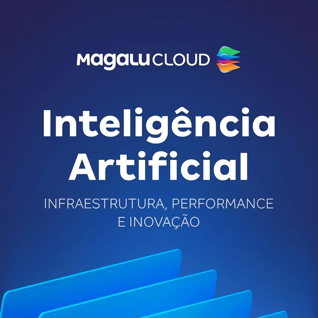 Inteligência Artificial na Magalu Cloud: infraestrutura, performance e inovação