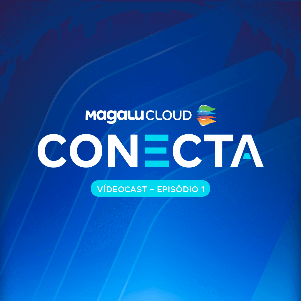 Magalu Cloud Conecta: o que existe por trás dos lançamentos de cloud ...