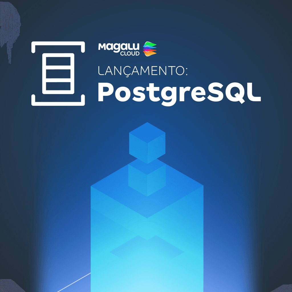 PostgreSQL no DBaaS da Magalu Cloud: acelerando análises de dados e inteligência artificial